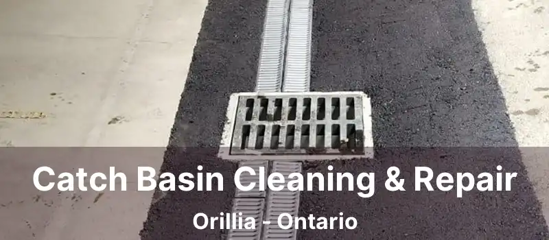 Catch Basin Cleaning & Repair Orillia - Ontario