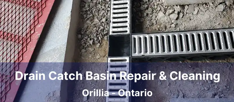 Drain Catch Basin Repair & Cleaning Orillia - Ontario
