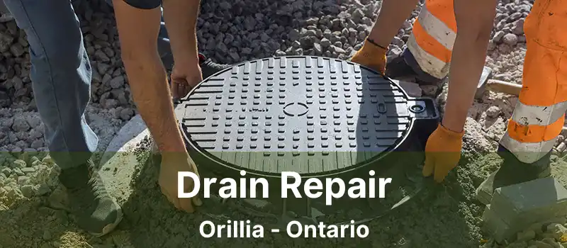 Drain Repair Orillia - Ontario