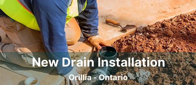 New Drain Installation Orillia - Ontario