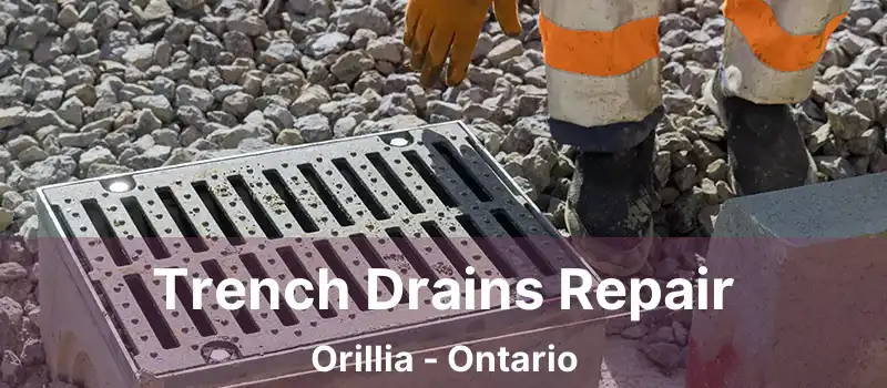 Trench Drains Repair Orillia - Ontario